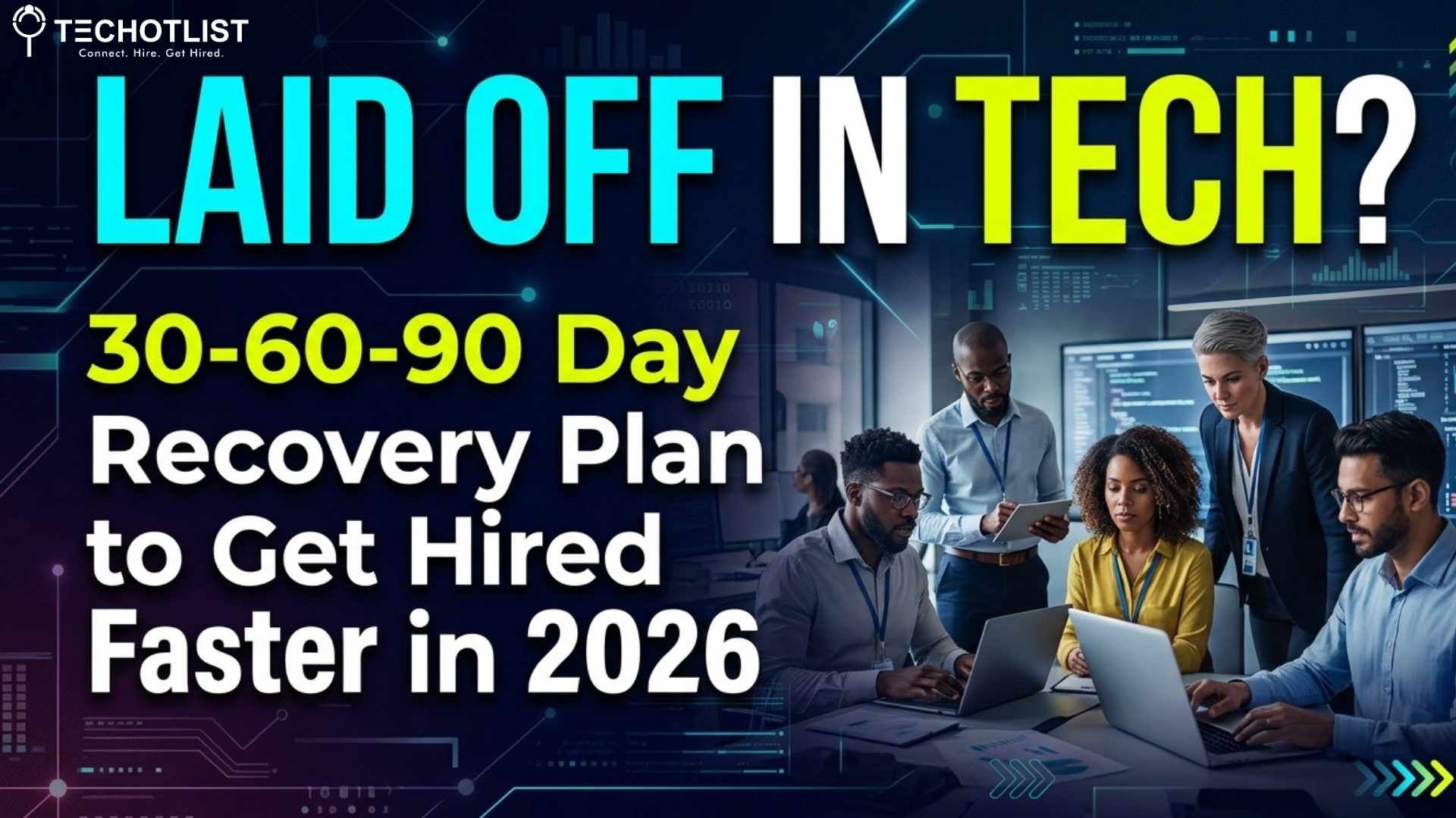 Laid Off in Tech? 30-60-90 Day Recovery Plan to Get Hired Faster in 2026 laid off in tech what to do next 30 60 90 day recovery plan to get hired faster in 2026