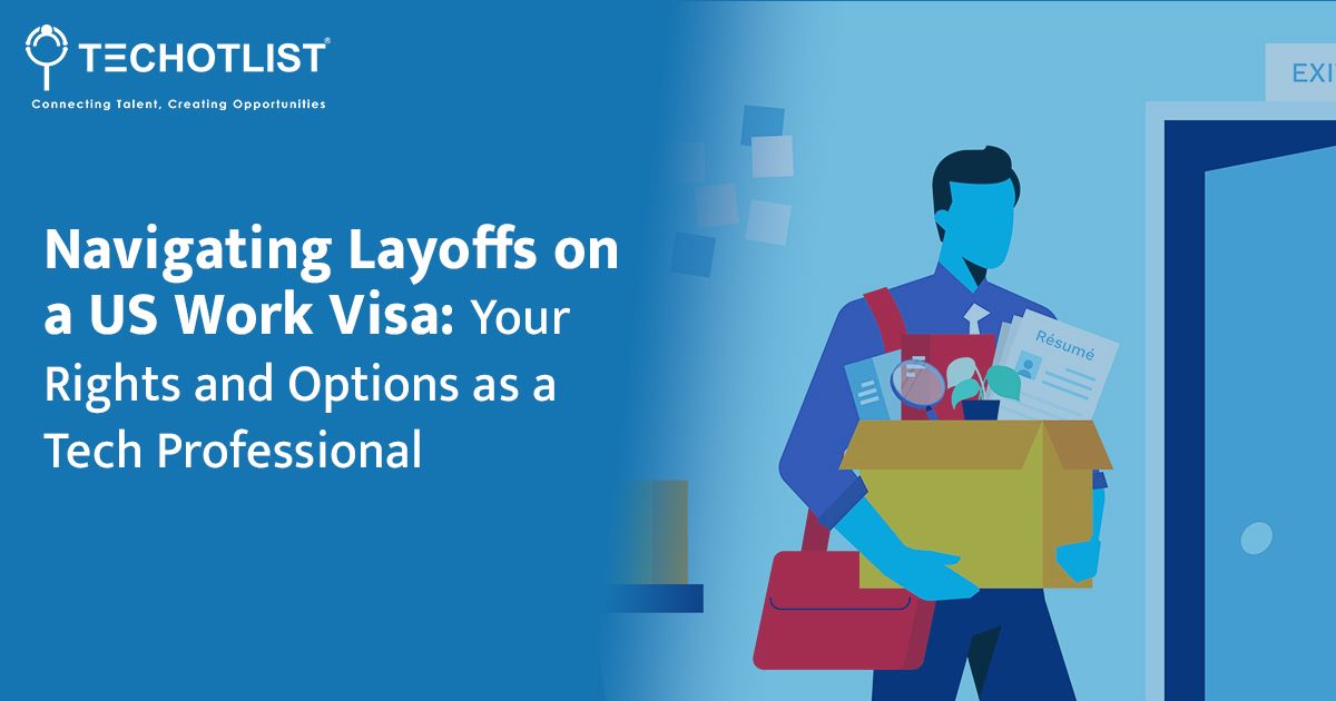 Navigating Layoffs on a US Work Visa: Your Rights and Options as a Tech Professional