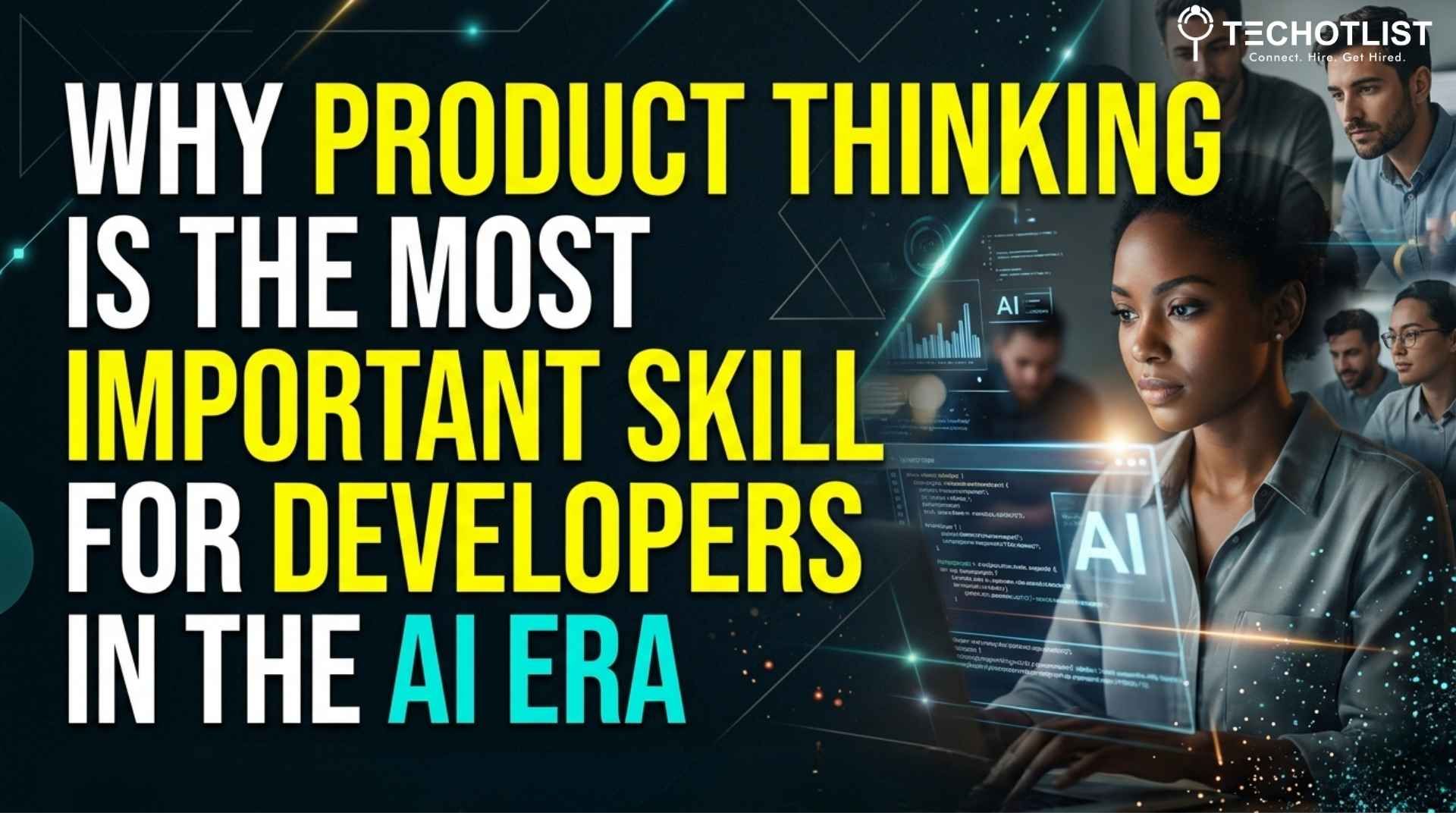 Why Product Thinking Is the Most Important Skill for Developers in the AI Era Why the best coders are becoming product thinkers, tech talent trends in 2025.