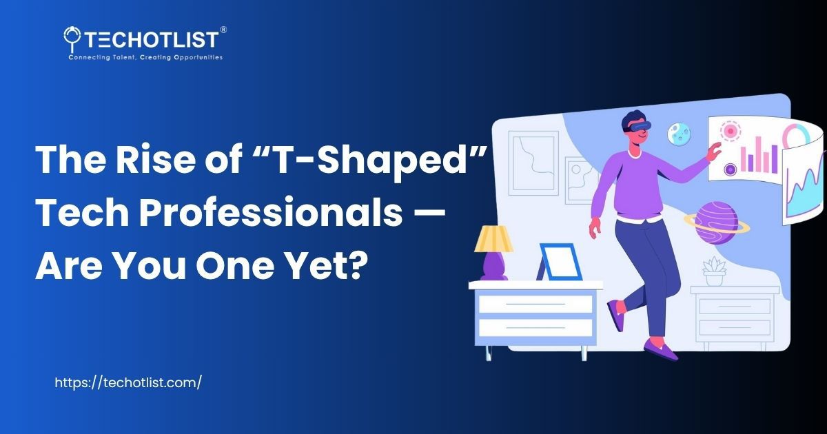 The rise of T-shaped tech professionals and their growing demand in the tech industry.