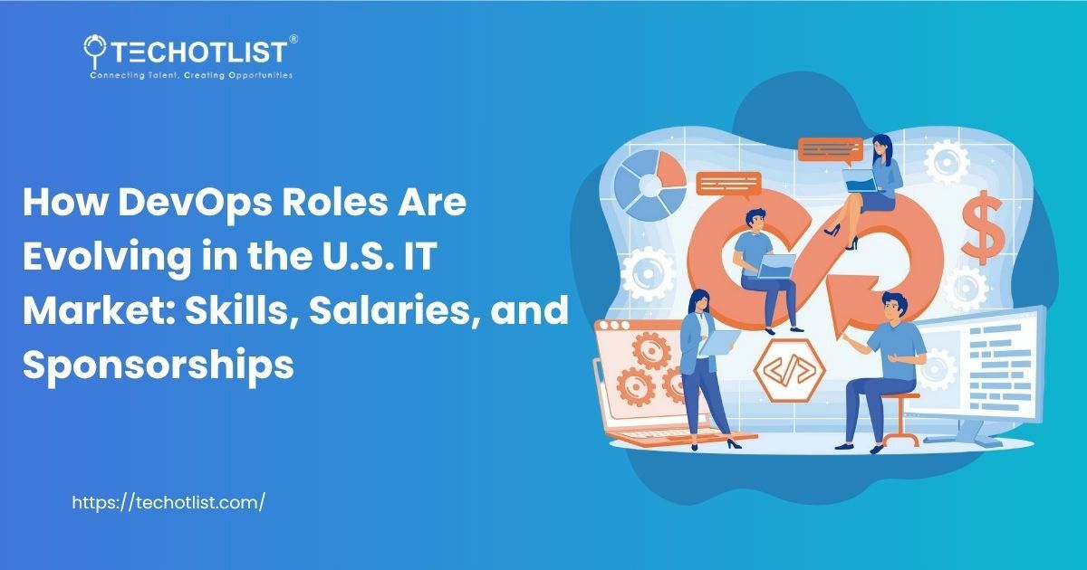 How DevOps Roles Are Evolving in the U.S. IT Market: Skills, Salaries, and Sponsorships
