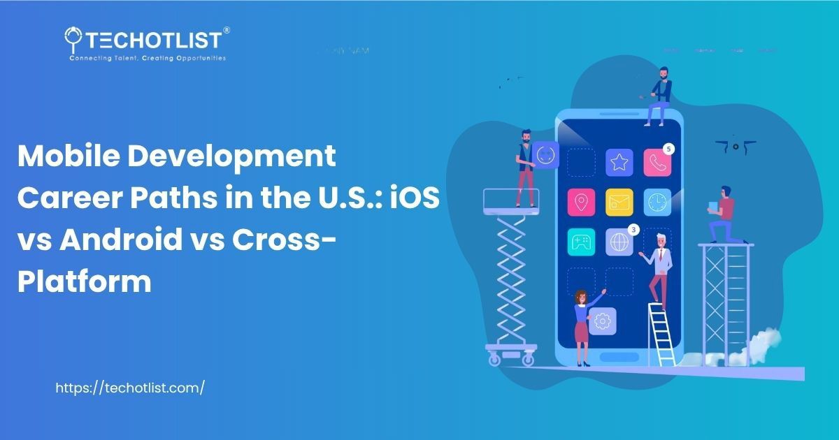 Mobile Development Career Paths in the U.S.: iOS vs Android vs Cross-Platform