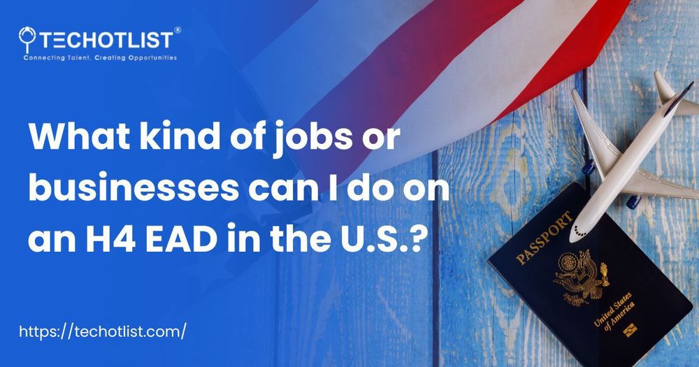 What Kind of Jobs or Businesses Can I Do on an H4 EAD in the U.S.?